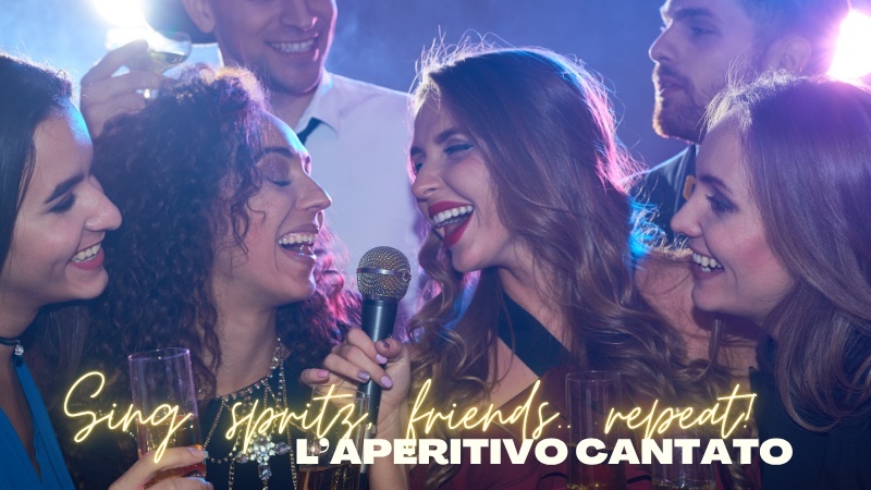 Aperitivo cantato - sing, spritz, friends.. repeat!